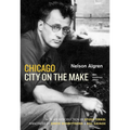 Chicago: City on the Make: Sixtieth Anniversary Edition