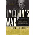 Tycoon's War: How Cornelius Vanderbilt Invaded a Country to Overthrow America's Most Famous Military Adventurer