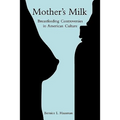 Mother's Milk: Breastfeeding Controversies in American Culture