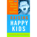 Raising Happy Kids: Over 100 Tips for Parents and Teachers