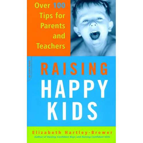 Raising Happy Kids: Over 100 Tips for Parents and Teachers