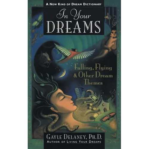 In Your Dreams: Falling, Flying and Other Dream Themes - A New Kind of Dream Dictionary
