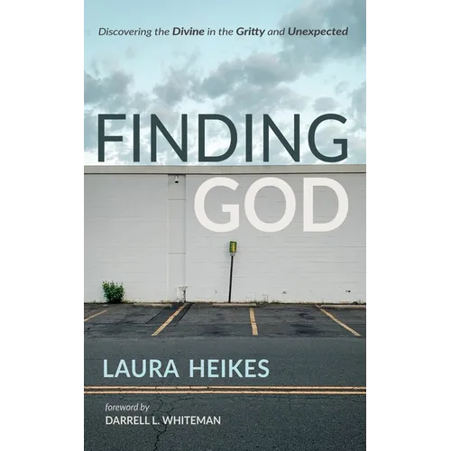 Finding God: Discovering the Divine in the Gritty and Unexpected