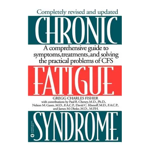 Chronic Fatigue Syndrome: A Comprehensive Guide to Symptoms, Treatments, and Solving the Practical Problems of Cfs