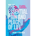 The Essential Pain and Peace of Life: The Journey of Unfolding Consciousness