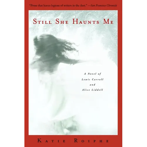 Still She Haunts Me: A Novel of Lewis Carroll and Alice Liddell