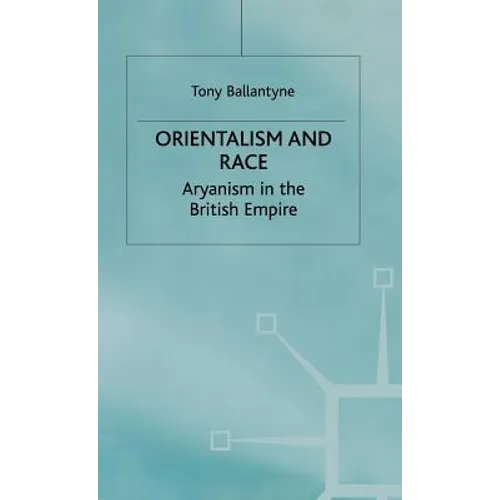 Orientalism and Race: Aryanism in the British Empire