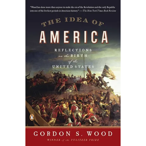 The Idea of America: Reflections on the Birth of the United States