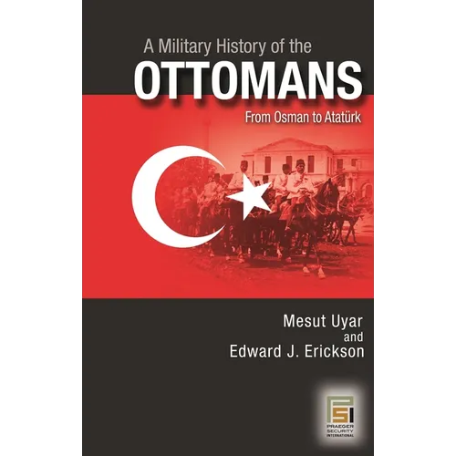 A Military History of the Ottomans: From Osman to Atatürk
