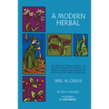 A Modern Herbal, Volume 2: The Medicinal, Culinary, Cosmetic and Economic Properties, Cultivation and Folk-Lore of Herbs, Grasses, Fungi Shrubs & Tree