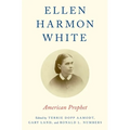 Ellen Harmon White: American Prophet