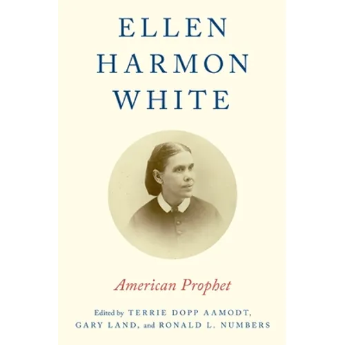 Ellen Harmon White: American Prophet