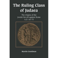 Ruling Class of Judaea: The Origins of the Jewish Revolt Against Rome A.D. 66-70