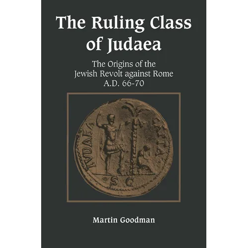 Ruling Class of Judaea: The Origins of the Jewish Revolt Against Rome A.D. 66-70