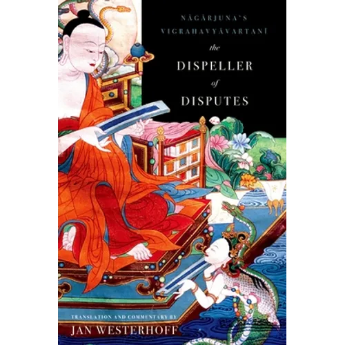 The Dispeller of Disputes: Nagarjuna's Vigrahavyavartani