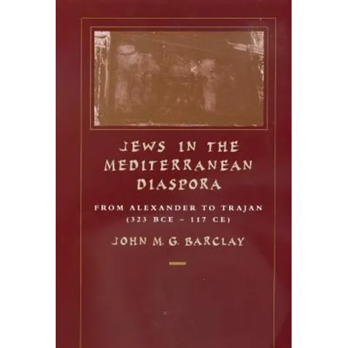 Jews in the Mediterranean Diaspora: From Alexander to Trajan (323 Bce-117 Ce) Volume 33