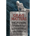 Grave Matters: A Curious Collection of 500 Actual Epitaphs, from Which We Learn of Grieving Spouses, Fatal Gluttony, Vengeful Relations, and All Manne