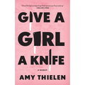 Give a Girl a Knife: A Memoir
