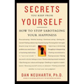 Secrets You Keep from Yourself: How to Stop Sabotaging Your Happiness