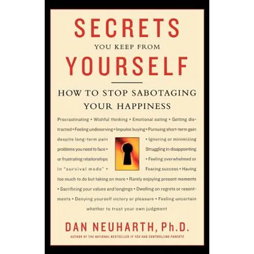 Secrets You Keep from Yourself: How to Stop Sabotaging Your Happiness