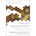 Christ and the Created Order: Perspectives from Theology, Philosophy, and Science
