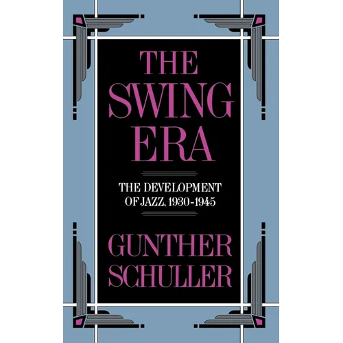 The Swing Era: The Development of Jazz, 1930-1945