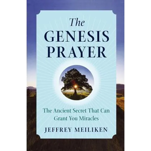 The Genesis Prayer: The Ancient Secret That Can Grant You Miracles