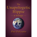 The Unapologetic Hippie: a trilogy