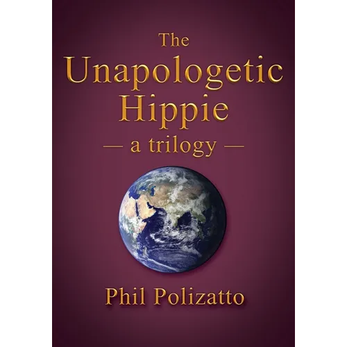 The Unapologetic Hippie: a trilogy