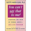 You Can't Say That to Me: Stopping the Pain of Verbal Abuse--An 8- Step Program