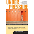 Under Pressure: Rescuing Our Children from the Culture of Hyper-Parenting