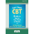 Super Simple CBT: Six Skills to Improve Your Mood in Minutes [Large Print 16 Pt Edition]
