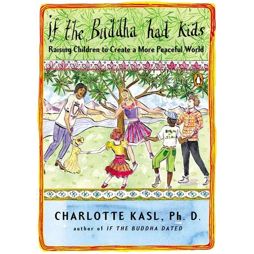 If the Buddha Had Kids: Raising Children to Create a More Peaceful World