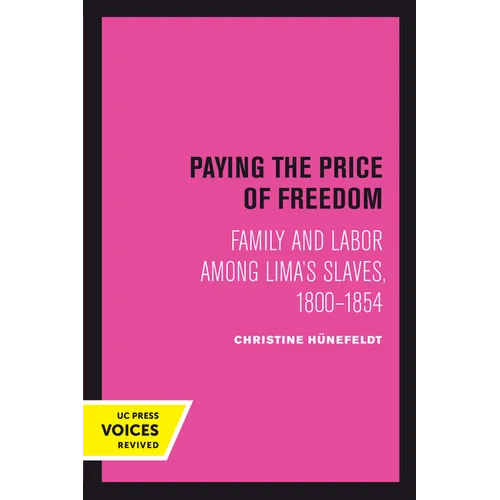 Paying the Price of Freedom: Family and Labor Among Lima's Slaves, 1800-1854