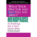 What Your Doctor May Not Tell You about Menopause: The Breakthrough Book on Natural Hormone Balance