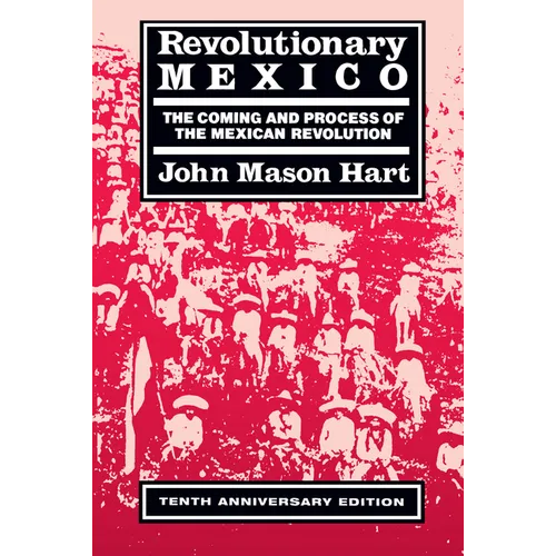 Revolutionary Mexico: The Coming and Process of the Mexican Revolution, Tenth Anniversary Edition