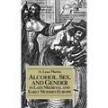 Alcohol, Sex, and Gender in Late Medieval and Early Modern Europe