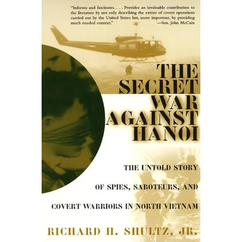 The Secret War Against Hanoi: The Untold Story of Spies, Saboteurs, and Covert Warriors in North Vietnam