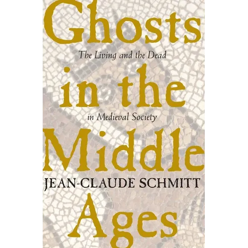 Ghosts in the Middle Ages: The Living and the Dead in Medieval Society