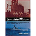 Unrestricted Warfare: How a New Breed of Officers Led the Submarine Force to Victory in World War II