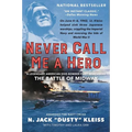Never Call Me a Hero: A Legendary American Dive-Bomber Pilot Remembers the Battle of Midway