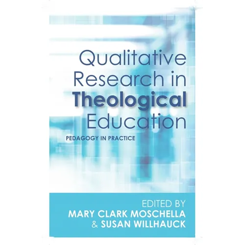 Qualitative Research in Theological Education: Pedagogy in Practice
