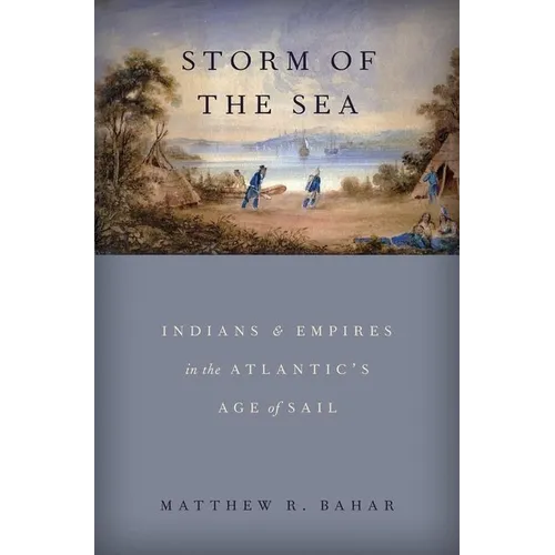Storm of the Sea: Indians and Empires in the Atlantic's Age of Sail
