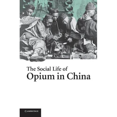 The Social Life of Opium in China