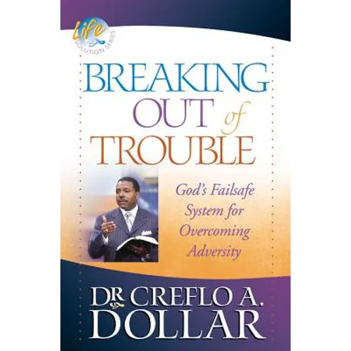 Breaking Out of Trouble: God's Failsafe System for Overcoming Adversity
