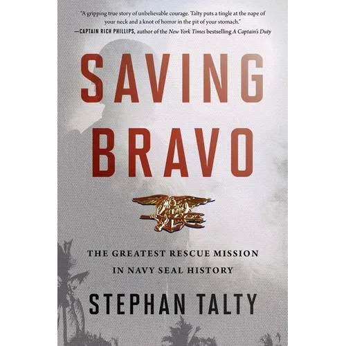 Saving Bravo: The Greatest Rescue Mission in Navy SEAL History