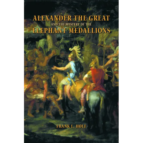 Alexander the Great and the Mystery of the Elephant Medallions: Volume 44