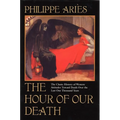 The Hour of Our Death: The Classic History of Western Attitudes Toward Death Over the Last One Thousandyears