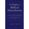 The Origins of Biblical Monotheism: Israel's Polytheistic Background and the Ugaritic Texts