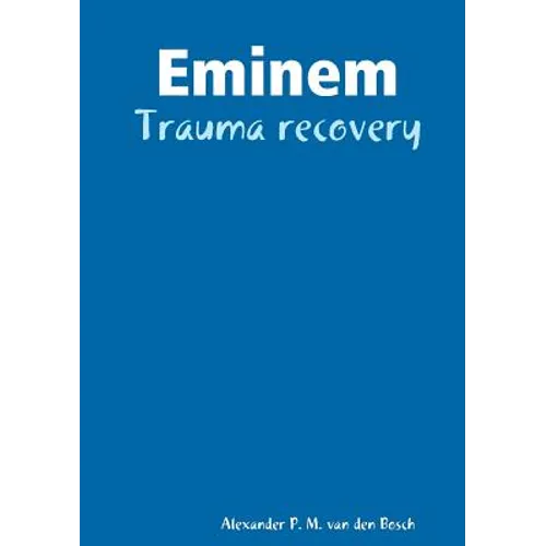 Eminem - Trauma recovery